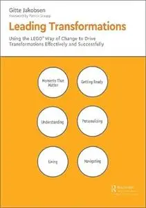 Leading Transformations: Using the LEGO® Way of Change to Drive Transformations Effectively and Successfully