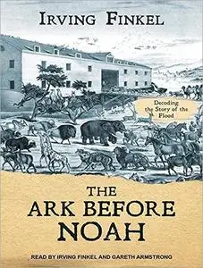 The Ark Before Noah: Decoding the Story of the Flood [Audiobook]