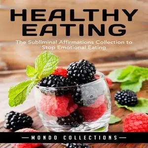 «Healthy Eating: The Subliminal Affirmations Collection to Stop Emotional Eating» by Mondo Collections