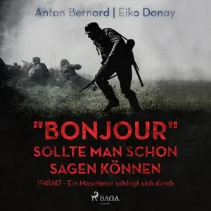 «"Bonjour" sollte man schon sagen können - 1941/47: Ein Moselaner schlägt sich durch» by Anton Bernard,Eiko Donay