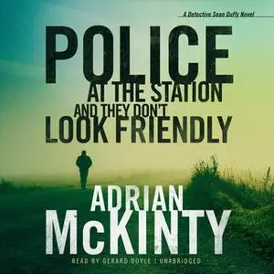 «Police at the Station and They Don't Look Friendly» by Adrian McKinty