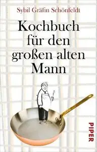 Sybil Gräfin Schönfeldt - Kochbuch für den großen alten Mann