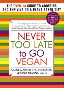 Never Too Late to Go Vegan: The Over-50 Guide to Adopting and Thriving on a Plant-Based Diet (repost)