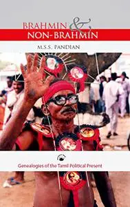 Brahmin and Non-Brahmin: Genealogies of the Tamil Political Present