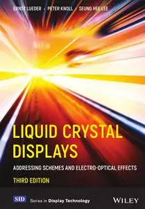 Liquid Crystal Displays: Addressing Schemes and Electro-Optical Effects, 3rd Edition