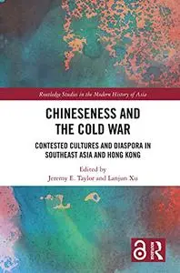 Chineseness and the Cold War: Contested Cultures and Diaspora in Southeast Asia and Hong Kong