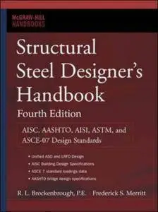 Structural Steel Designer's Handbook: AISC, AASHTO, AISI, ASTM, and ASCE-07 Design Standards (Repost)