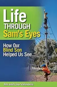 «Life Through Sam's Eyes» by Jim Valavanis, Lisa Valavanis