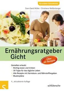 Ernährungsratgeber Gicht: Genießen erlaubt: Richtig essen und trinken - 30 Tipps für das tägliche Leben - alle Rezepte (repost)