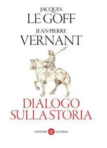 Jacques Le Goff, Jean-Pierre Vernant - Dialogo sulla storia (Repost)