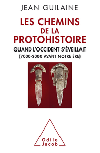 Les Chemins de la protohistoire: Quand l'Occident s'éveillait (7000-2000 avant notre ère) - Jean Guilaine