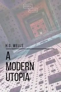 «A Modern Utopia» by H.G. Wells