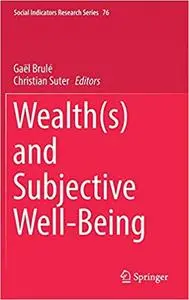 Wealth(s) and Subjective Well-Being (Social Indicators Research Series