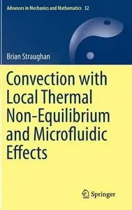 Convection with Local Thermal Non-Equilibrium and Microfluidic Effects (Advances in Mechanics and Mathematics) (Repost)