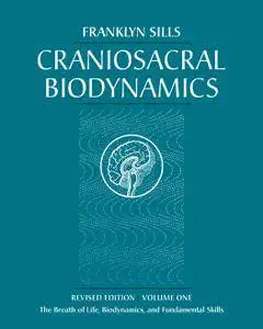 Craniosacral Biodynamics, Volume One: The Breath of Life, Biodynamics, and Fundamental Skills