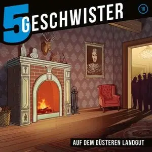 «5 Geschwister - Folge 16: Auf dem düsteren Landgut» by Tobias Schuffenhauer