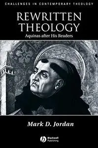 Rewritten Theology: Aquinas After His Readers