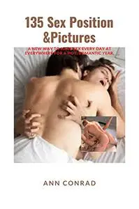 135 SEX POSITION & PICTURES:: A New Way to Have Sex Everyday at Everywhere for a Hot and Romantic Year.