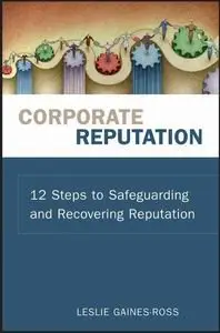 Corporate Reputation: 12 Steps to Safeguarding and Recovering Reputation (repost)