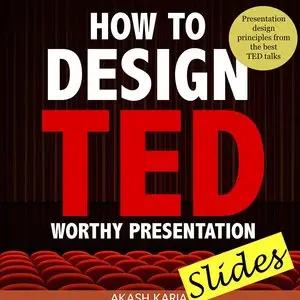 How to Design TED Worthy Presentation Slides: Presentation Design Principles from the Best TED Talks
