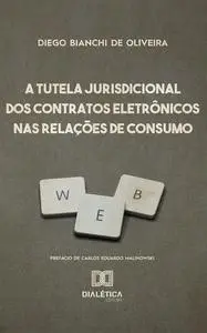 «A Tutela Jurisdicional dos Contratos Eletrônicos nas Relações de Consumo» by Diego Bianchi de Oliveira