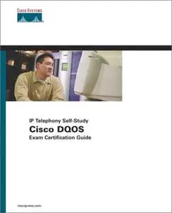 Cisco DQOS Exam Certification Guide (IP Telephony Self-Study) (Repost)