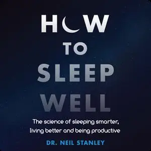 «How to Sleep Well» by Neil Stanley