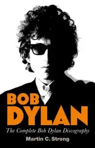 «Bob Dylan: The Complete Discography» by Martin C.Strong