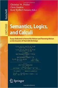 Semantics, Logics, and Calculi: Essays Dedicated to Hanne Riis Nielson and Flemming Nielson