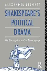 Shakespeare's Political Drama: The History Plays and the Roman Plays