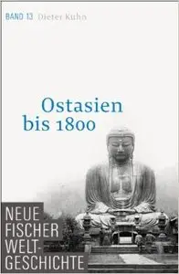 Neue Fischer Weltgeschichte. Band 13: Ostasien bis 1800