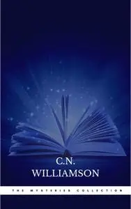 «C. N. Williamson and A. M. Williamson: The Mysteries Collection» by C. N. Williamson,A. M. Williamson