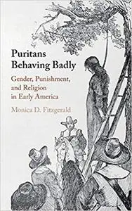 Puritans Behaving Badly: Gender, Punishment, and Religion in Early America