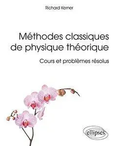 Richard Kerner, "Méthodes Classiques de Physique Théorique Cours et Problèmes Résolus"