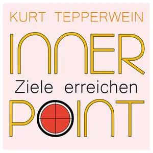 «Inner Point: Ziele erreichen» by Kurt Tepperwein