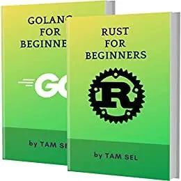 RUST AND GOLANG FOR BEGINNERS: 2 BOOKS IN 1 - Learn Coding Fast!