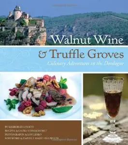Walnut Wine and Truffle Groves Culinary Adventures in the Dordogne