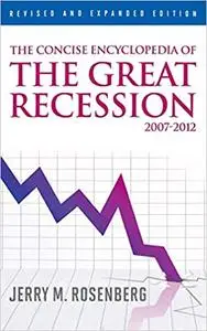 The Concise Encyclopedia of The Great Recession 2007-2012, Revised and Expanded Edition