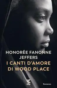 Honorée Fanonne Jeffers - I canti d'amore di Wood Place