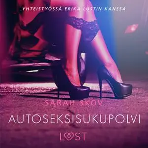 «Autoseksisukupolvi - Sexy erotica» by Sarah Skov