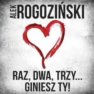 «Raz, dwa, trzy, giniesz ty» by Alek Rogoziński,Aleksander Rogoziński