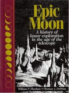 Epic Moon: A History of Lunar Exploration in the Age of the Telescope (Repost)