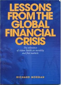 Lessons from the Global Financial Crisis: The Relevance of Adam Smith on Morality and Free Markets (repost)