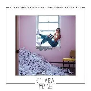 Clara Mae - Sorry For Writing All The Songs About You (2018) [Official Digital Download]