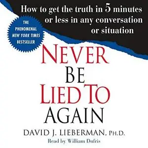 Never Be Lied to Again: How to Get the Truth in 5 Minutes or Less in Any Conversation or Situation [Audiobook]