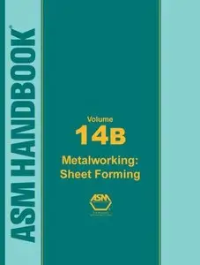 Metal Working: Sheet Forming (ASM Handbook: Volume 14B) (Repost)