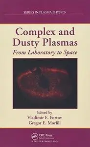 Complex and Dusty Plasmas: From Laboratory to Space (Series in Plasma Physics)