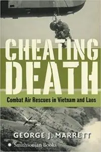 Cheating Death: Combat Air Rescues in Vietnam and Laos [Repost]