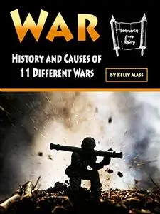 War: History and Causes of 11 Different Wars