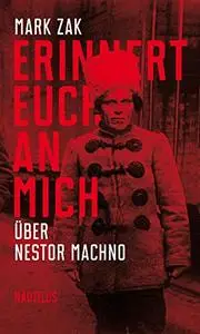 Erinnert euch an mich. Über Nestor Machno: Porträt des ukrainischen Anarchisten